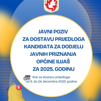Javni poziv za dostavu prijedloga kandidata za dodjelu javnih priznanja Općine Ilijaš za 2025. godinu